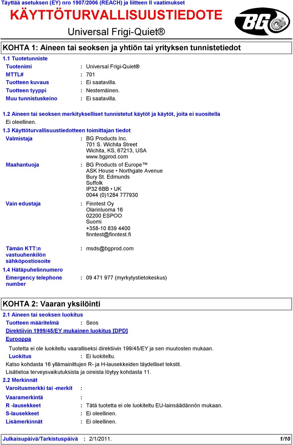 2 Aineen tai seoksen merkitykselliset tunnistetut käytöt ja käytöt, joita ei suositella 1.3 Käyttöturvallisuustiedotteen toimittajan tiedot Valmistaja Maahantuoja Vain edustaja BG Products Inc. 701 S.