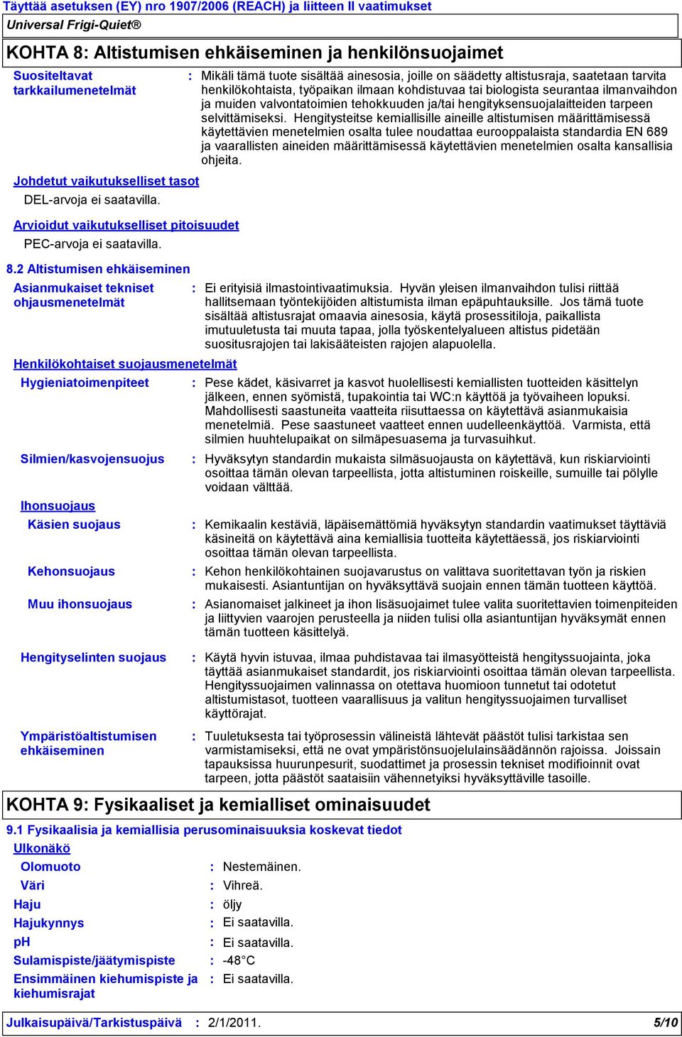 Hengitysteitse kemiallisille aineille altistumisen määrittämisessä käytettävien menetelmien osalta tulee noudattaa eurooppalaista standardia EN 689 ja vaarallisten aineiden määrittämisessä