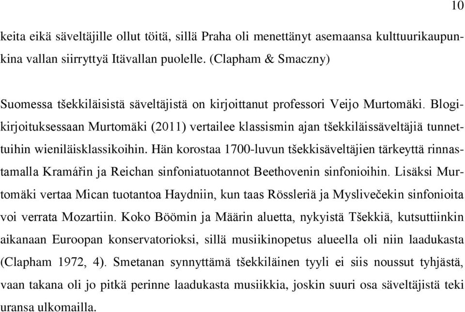 Blogikirjoituksessaan Murtomäki (2011) vertailee klassismin ajan tšekkiläissäveltäjiä tunnettuihin wieniläisklassikoihin.