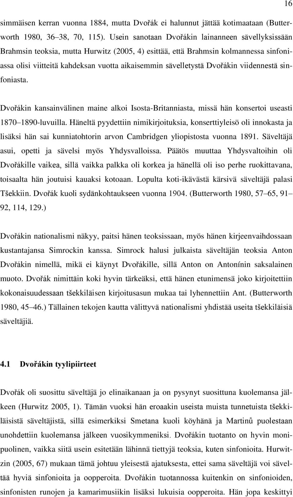 Dvořákin viidennestä sinfoniasta. Dvořákin kansainvälinen maine alkoi Isosta-Britanniasta, missä hän konsertoi useasti 1870 1890-luvuilla.