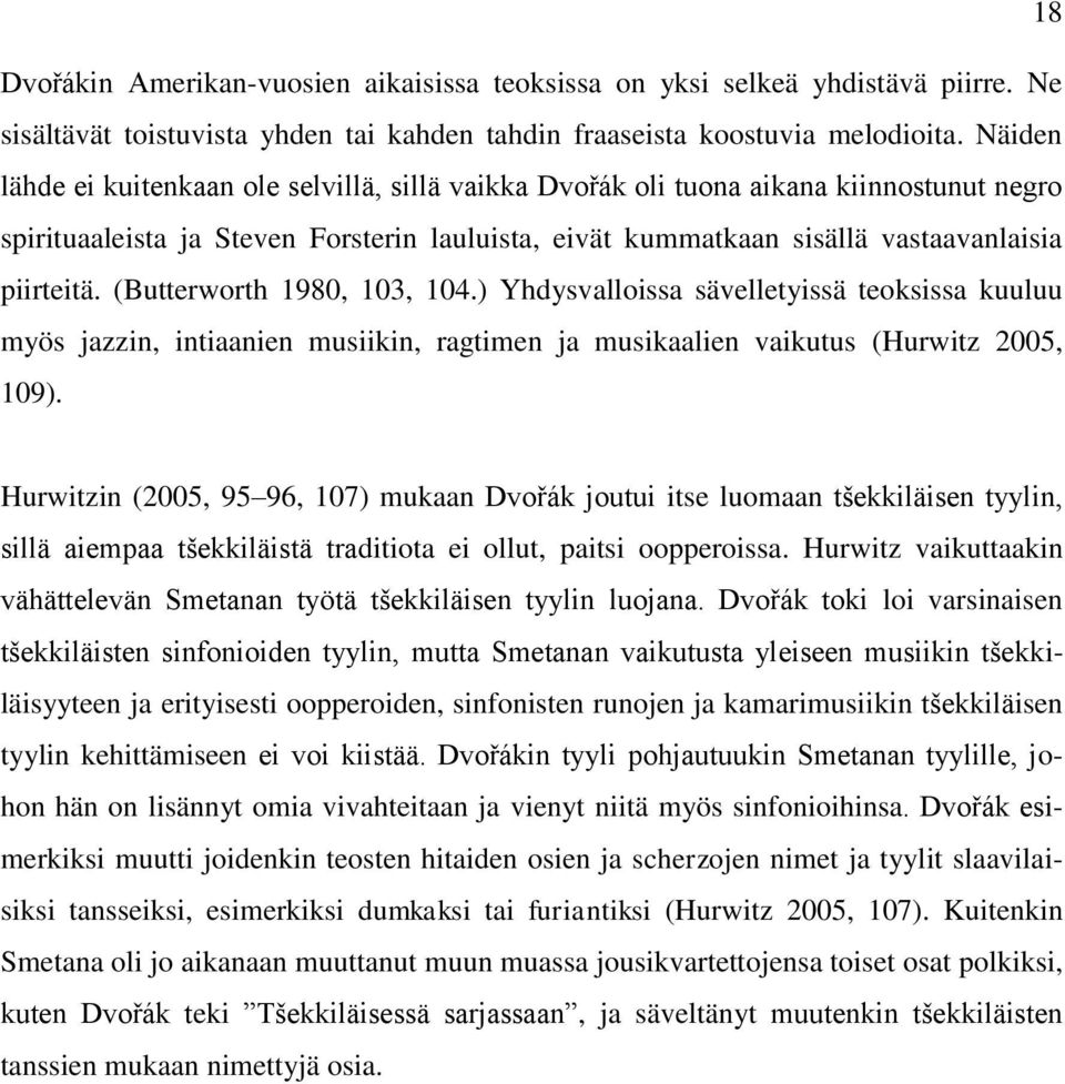 (Butterworth 1980, 103, 104.) Yhdysvalloissa sävelletyissä teoksissa kuuluu myös jazzin, intiaanien musiikin, ragtimen ja musikaalien vaikutus (Hurwitz 2005, 109).