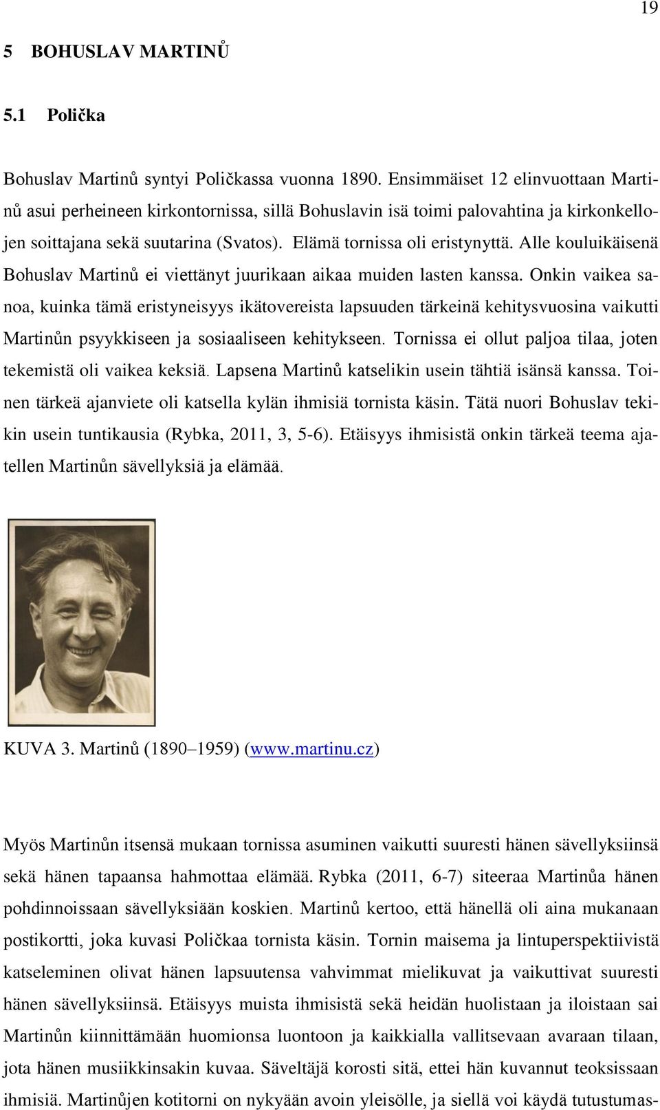 Alle kouluikäisenä Bohuslav Martinů ei viettänyt juurikaan aikaa muiden lasten kanssa.