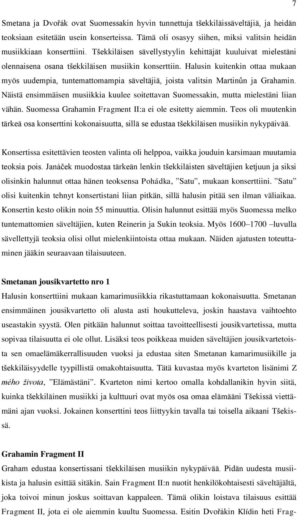 Halusin kuitenkin ottaa mukaan myös uudempia, tuntemattomampia säveltäjiä, joista valitsin Martinůn ja Grahamin.