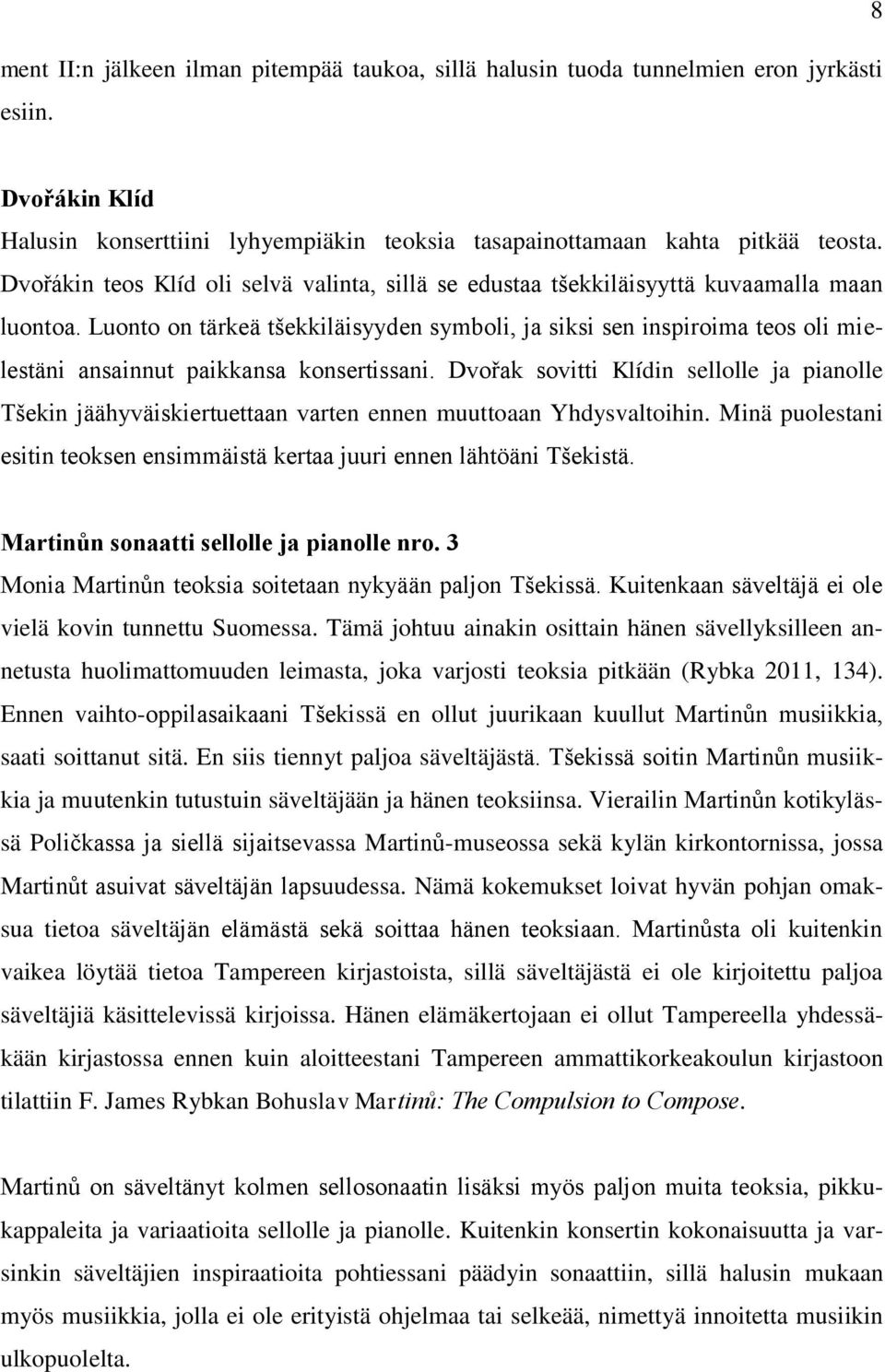 Luonto on tärkeä tšekkiläisyyden symboli, ja siksi sen inspiroima teos oli mielestäni ansainnut paikkansa konsertissani.