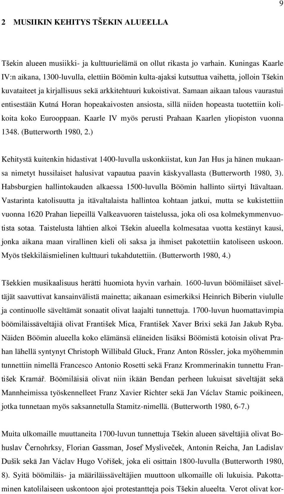 Samaan aikaan talous vaurastui entisestään Kutná Horan hopeakaivosten ansiosta, sillä niiden hopeasta tuotettiin kolikoita koko Eurooppaan.