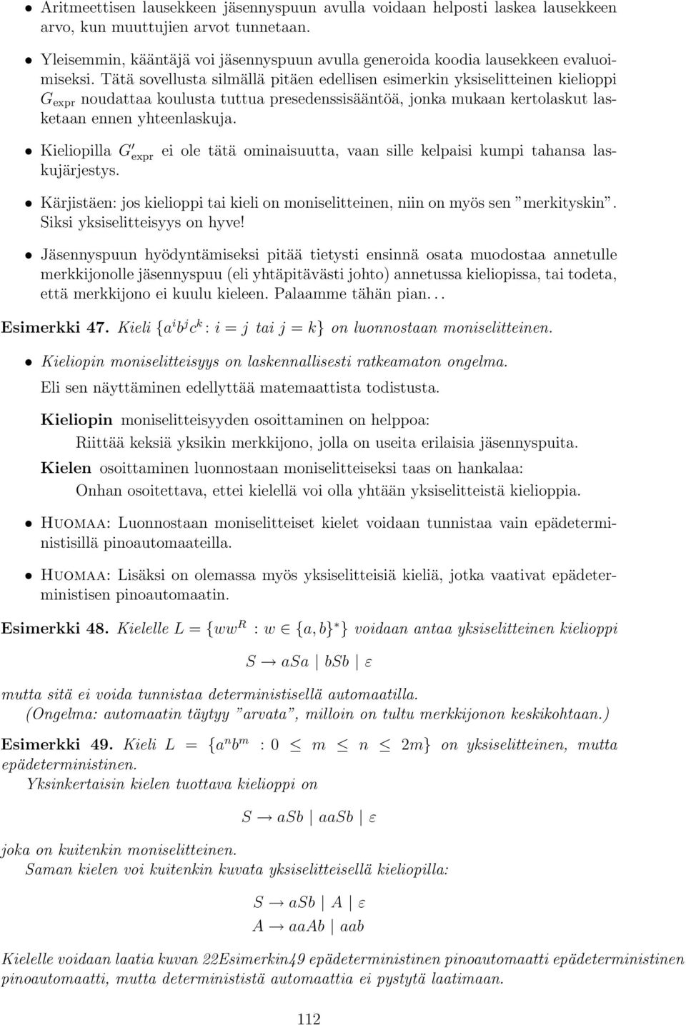 Tätä sovellusta silmällä pitäen edellisen esimerkin yksiselitteinen kielioppi G expr noudattaa koulusta tuttua presedenssisääntöä, jonka mukaan kertolaskut lasketaan ennen yhteenlaskuja.