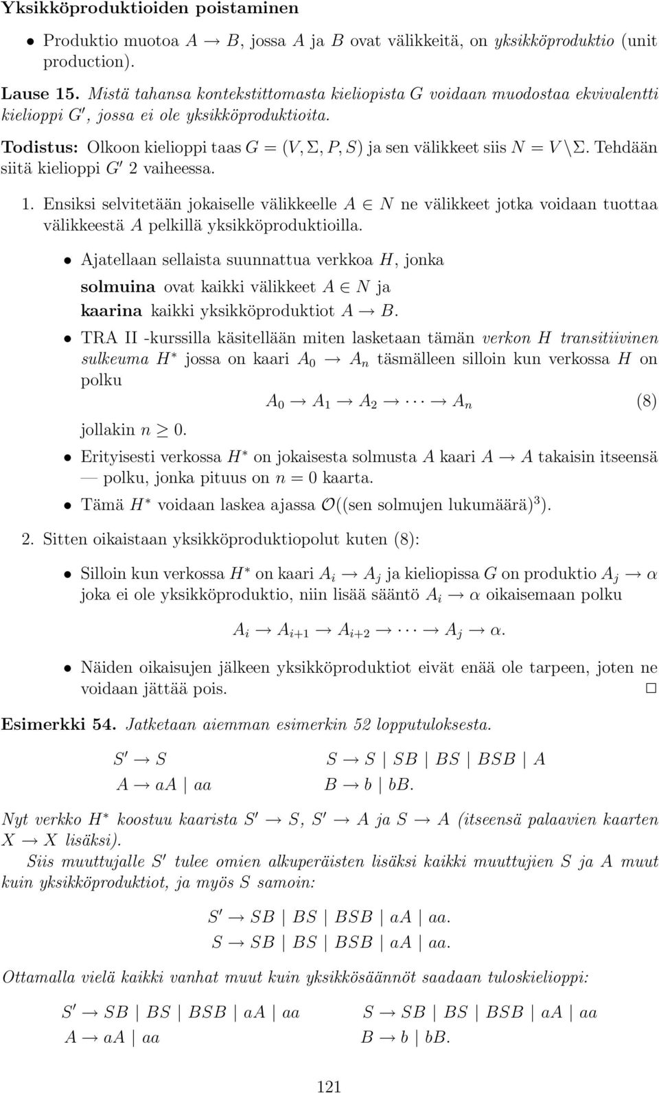 Todistus: Olkoon kielioppi taas G = (V, Σ, P, S) ja sen välikkeet siis N = V \Σ. Tehdään siitä kielioppi G 2 vaiheessa. 1.