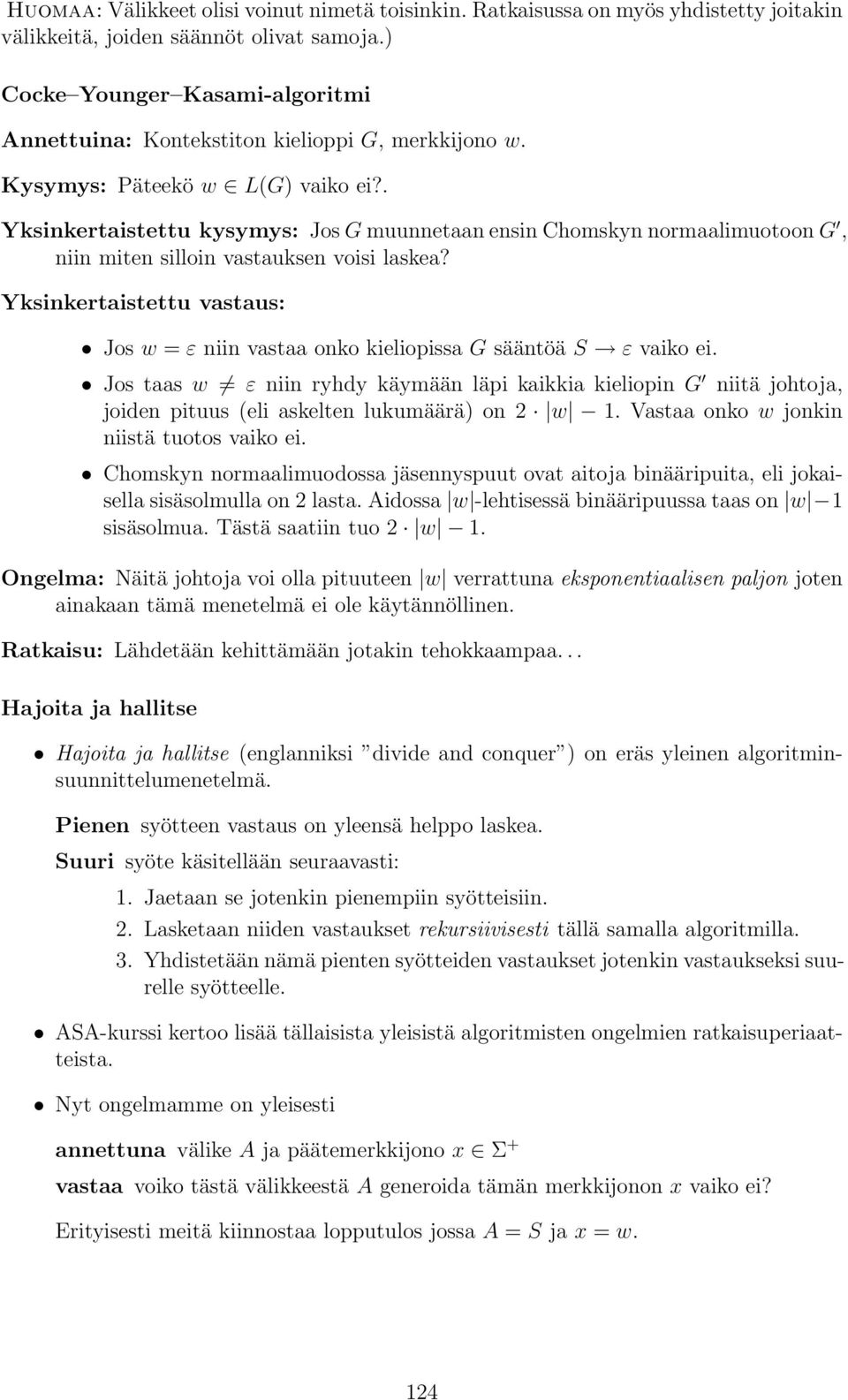 . Yksinkertaistettu kysymys: Jos G muunnetaan ensin Chomskyn normaalimuotoon G, niin miten silloin vastauksen voisi laskea?