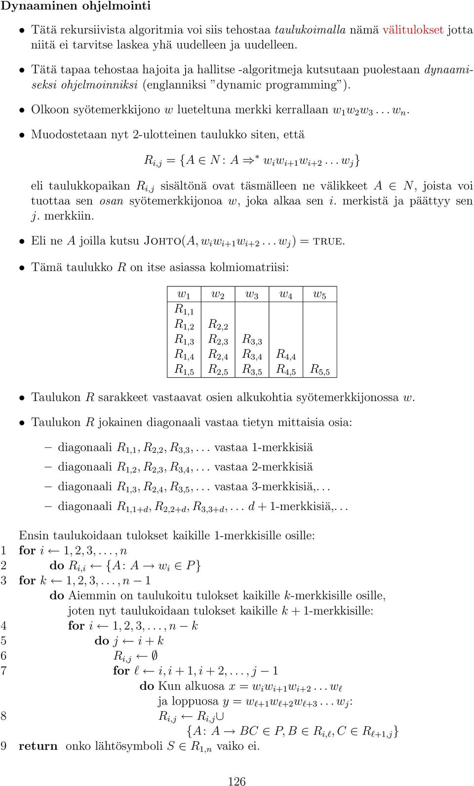 Olkoon syötemerkkijono w lueteltuna merkki kerrallaan w 1 w 2 w 3...w n. Muodostetaan nyt 2-ulotteinen taulukko siten, että R i,j = {A N : A w i w i+1 w i+2.