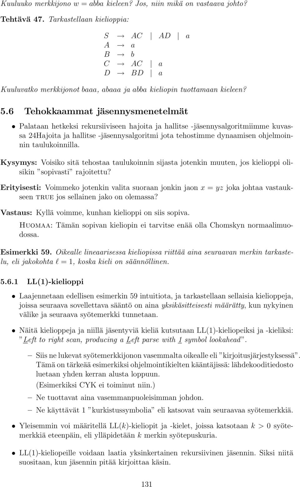 6 Tehokkaammat jäsennysmenetelmät Palataan hetkeksi rekursiiviseen hajoita ja hallitse -jäsennysalgoritmiimme kuvassa 24Hajoita ja hallitse -jäsennysalgoritmi jota tehostimme dynaamisen ohjelmoinnin