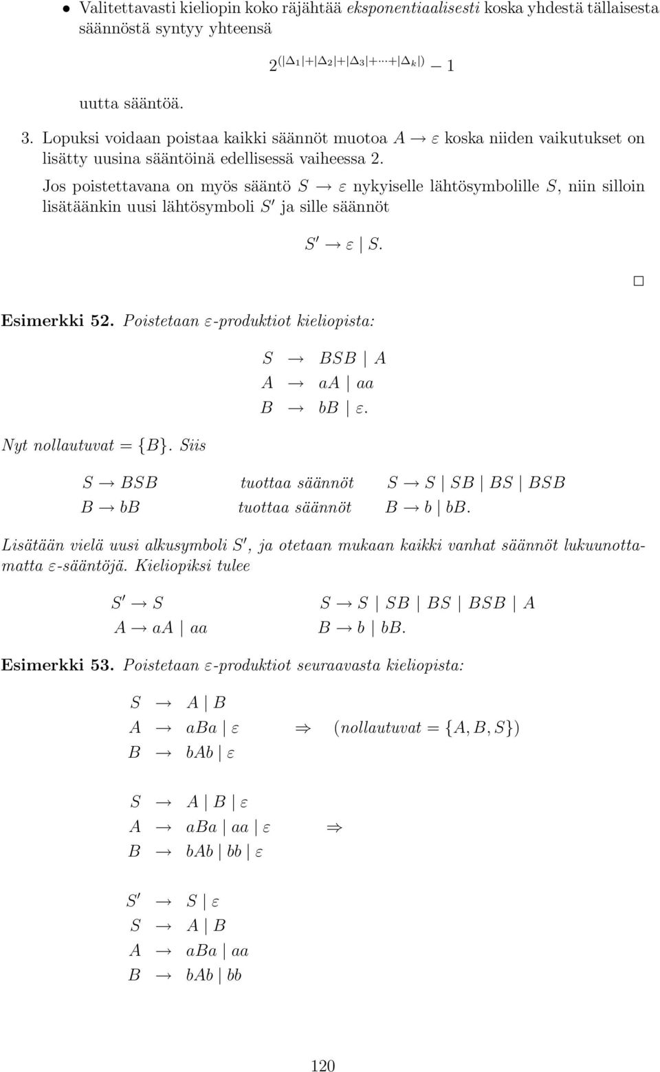 Jos poistettavana on myös sääntö S ε nykyiselle lähtösymbolille S, niin silloin lisätäänkin uusi lähtösymboli S ja sille säännöt S ε S. Esimerkki 52.