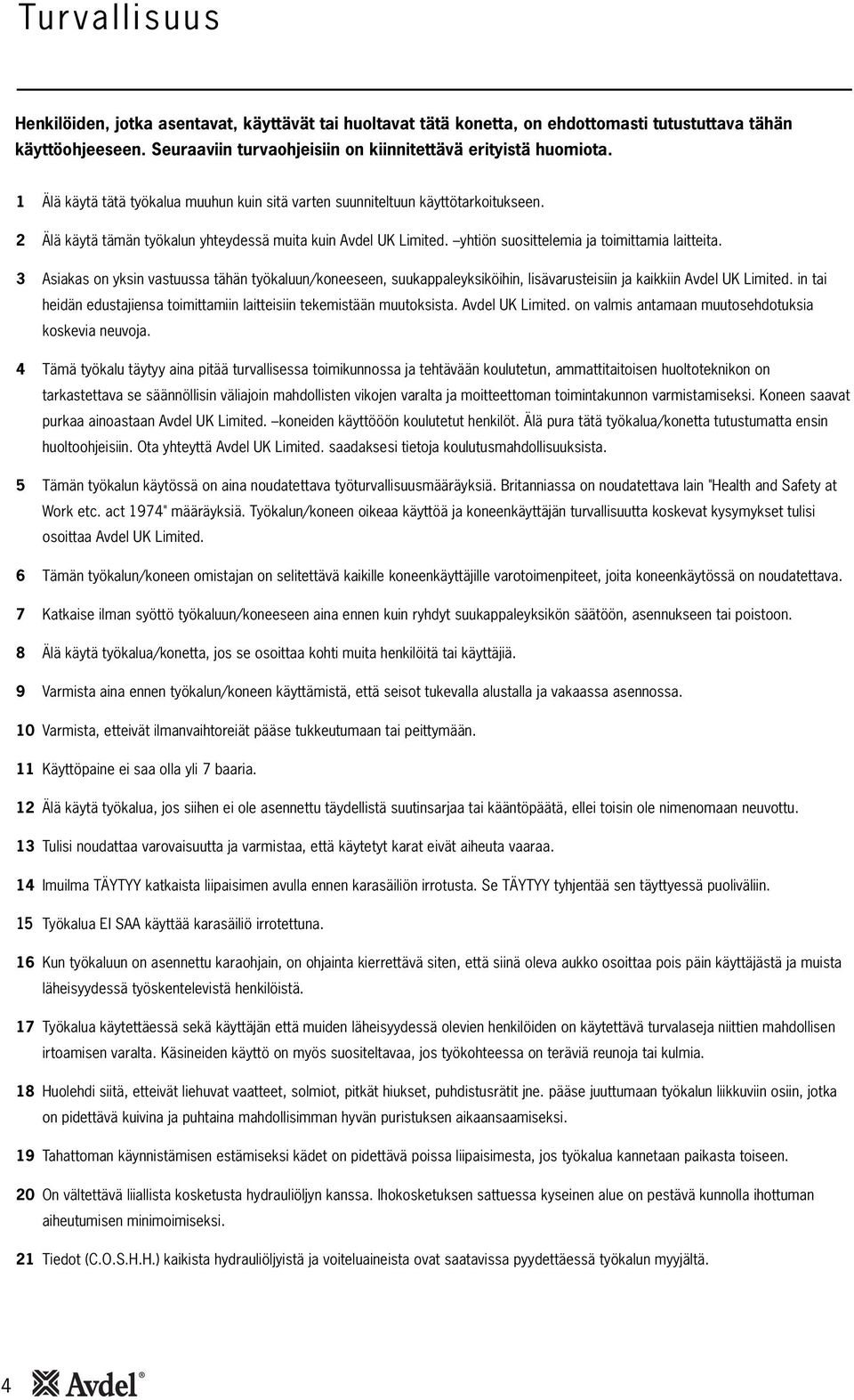 3 Asiakas on yksin vastuussa tähän työkaluun/koneeseen, suukappaleyksiköihin, lisävarusteisiin ja kaikkiin Avdel UK Limited.