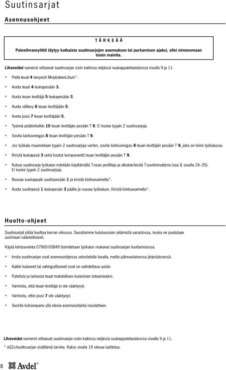 Aseta leuan levittäjä 5 leukapesään 3. Aseta välilevy 6 leuan levittäjään 5. Aseta jousi 7 leuan levittäjään 5. Työnnä pidätinholkki 0 leuan levittäjän pesään T 9. Ei koske tyypin suutinsarjoja.