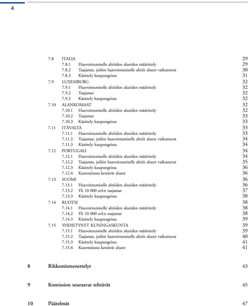 ITÄVALTA 33 7.11.1 Haavoittumiselle alttiiden alueiden määrittely 33 7.11.2 Taajamat, joihin haavoittumiselle alttiit alueet vaikuttavat 34 7.11.3 Käsittely kaupungeissa 34 7.12 