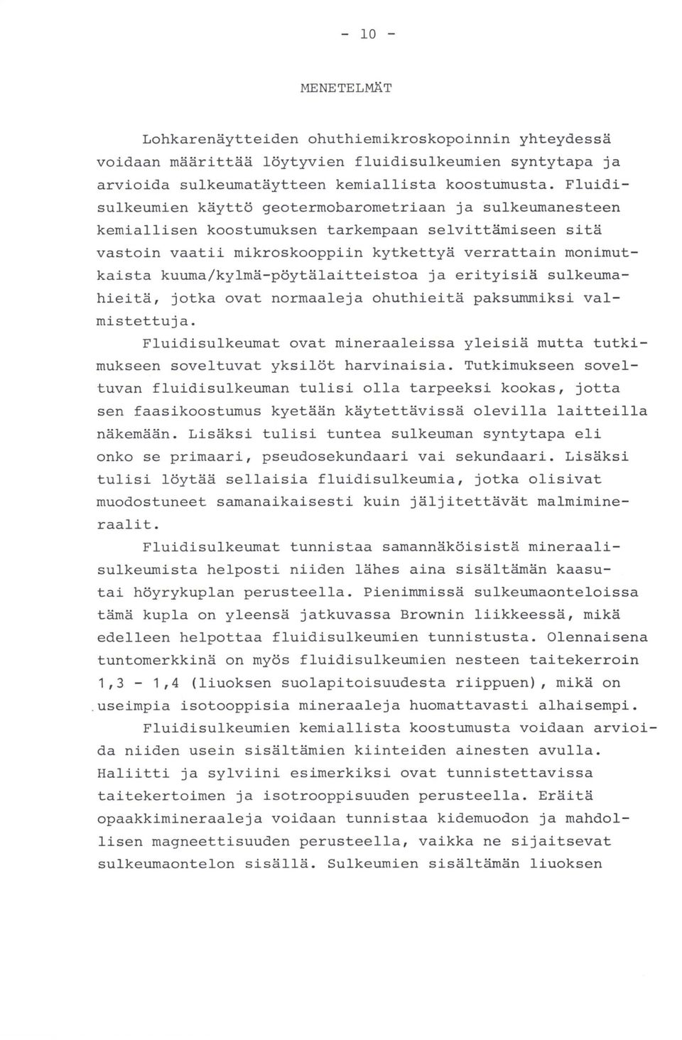 kuuma/kylmä-pöytälaitteistoa ja erityisiä sulkeumahieitä, jotka ovat normaaleja ohuthieitä paksummiksi valmistettuja.