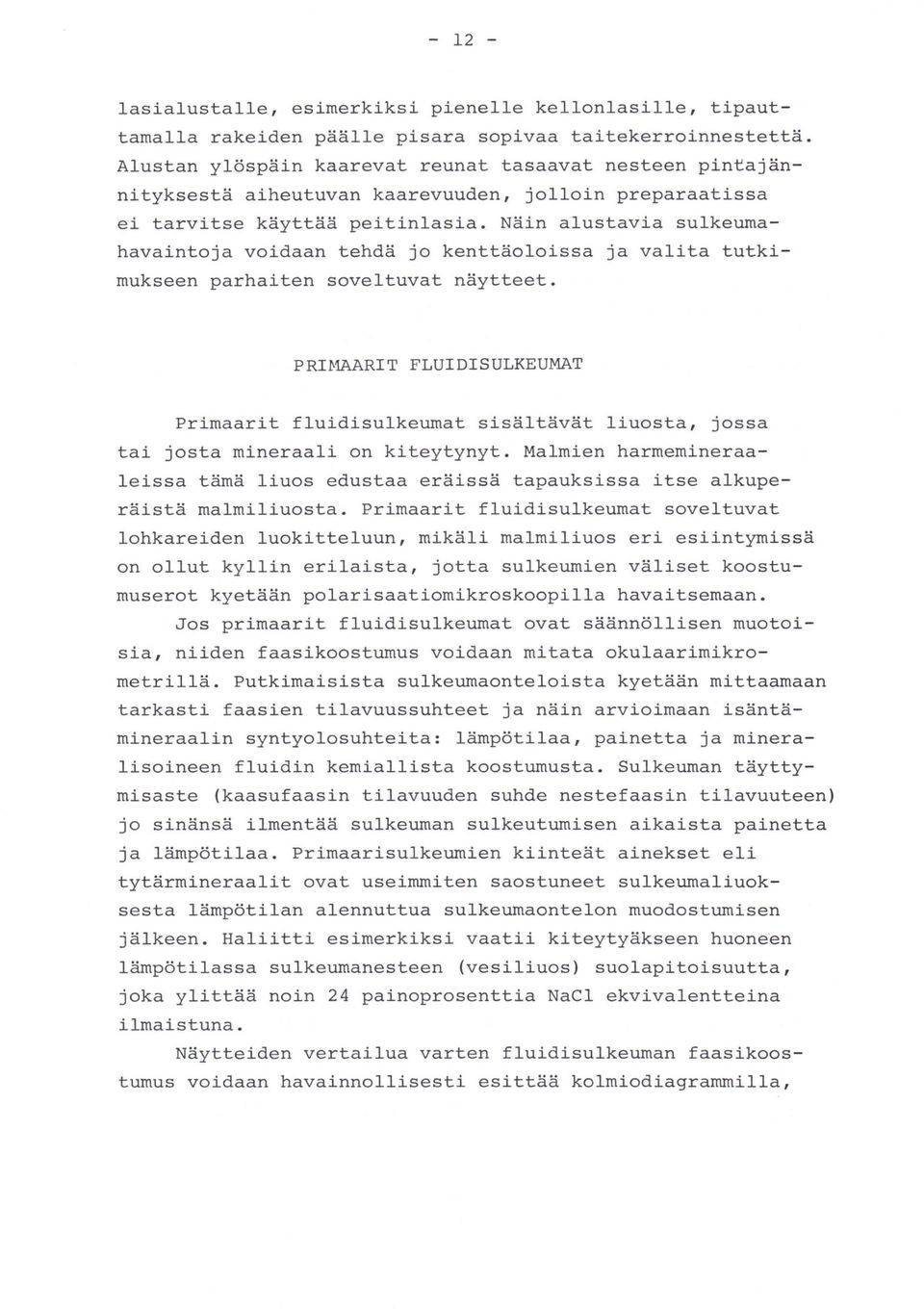 Näin alustavia su1keumahavaintoja voidaan tehdä jo kenttäo1oissa ja va1ita tutkimukseen parhaiten sove1tuvat näytteet.