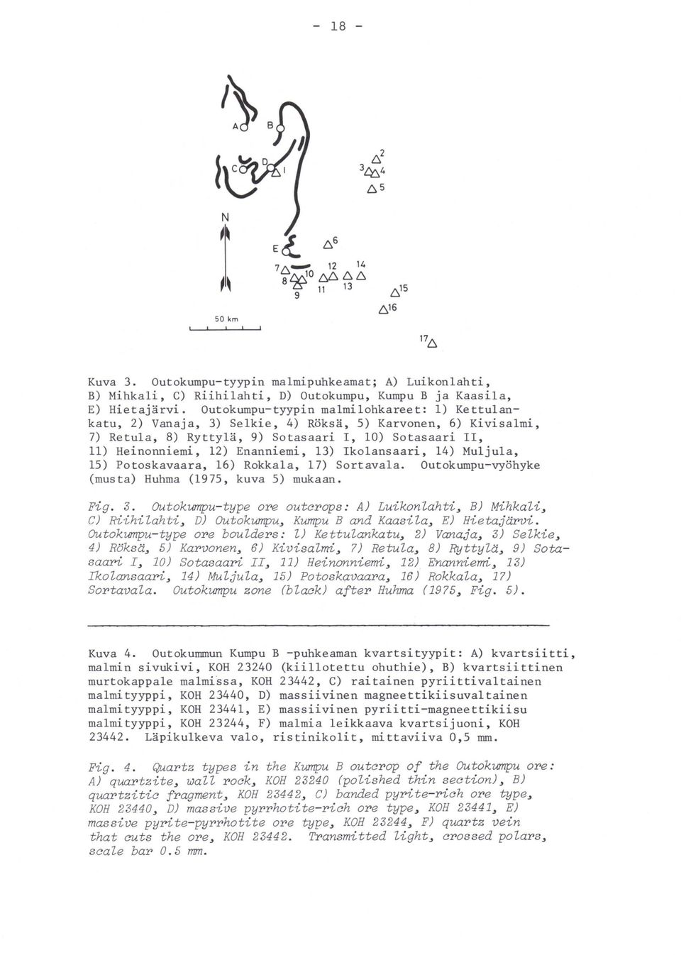 13) Iko1ansaari, 14) Mu1ju1a, 15) Potoskavaara, 16) Rokka1a, 17) Sortava1a. Outokumpu-vyöhyke (musta) Huhma (1975, kuva 5) mukaan. Fig. 3.