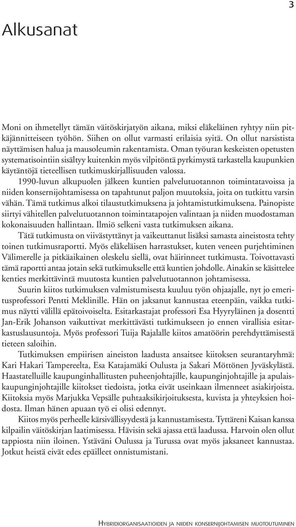 Oman työuran keskeisten opetusten systematisointiin sisältyy kuitenkin myös vilpitöntä pyrkimystä tarkastella kaupunkien käytäntöjä tieteellisen tutkimuskirjallisuuden valossa.