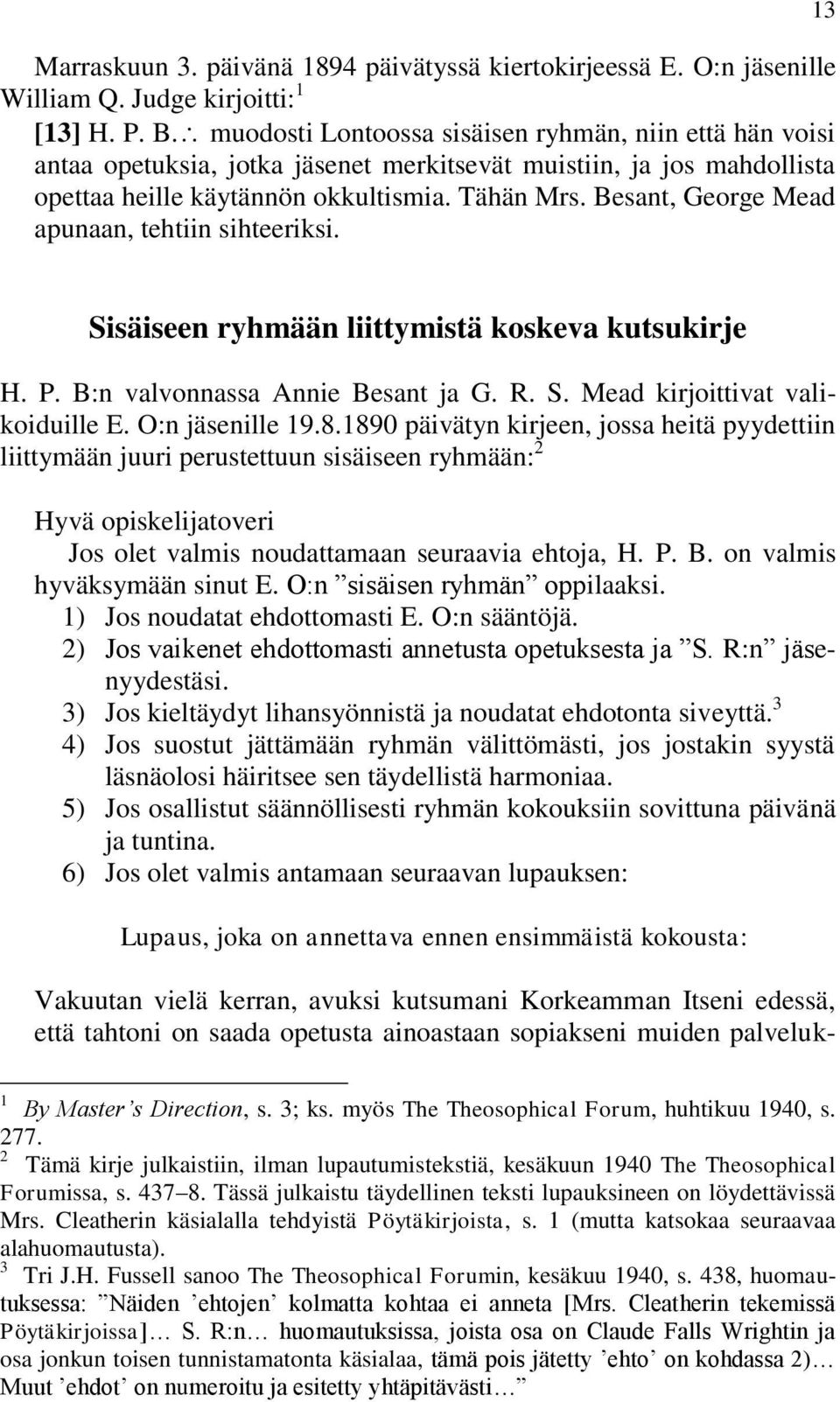 Besant, George Mead apunaan, tehtiin sihteeriksi. 13 Sisäiseen ryhmään liittymistä koskeva kutsukirje H. P. B:n valvonnassa Annie Besant ja G. R. S. Mead kirjoittivat valikoiduille E.