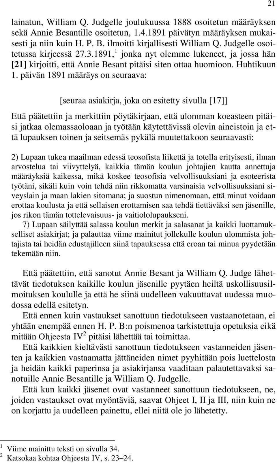 päivän 1891 määräys on seuraava: 21 [seuraa asiakirja, joka on esitetty sivulla [17]] Että päätettiin ja merkittiin pöytäkirjaan, että ulomman koeasteen pitäisi jatkaa olemassaoloaan ja työtään