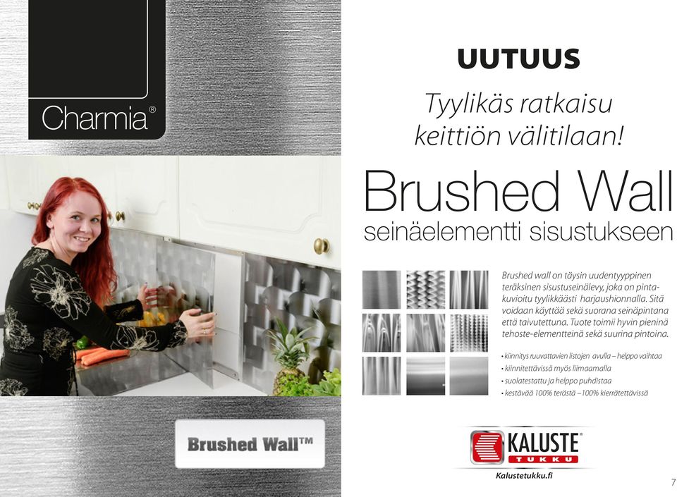 pintakuvioitu tyylikkäästi harjaushionnalla. Sitä voidaan käyttää sekä suorana seinäpintana että taivutettuna.