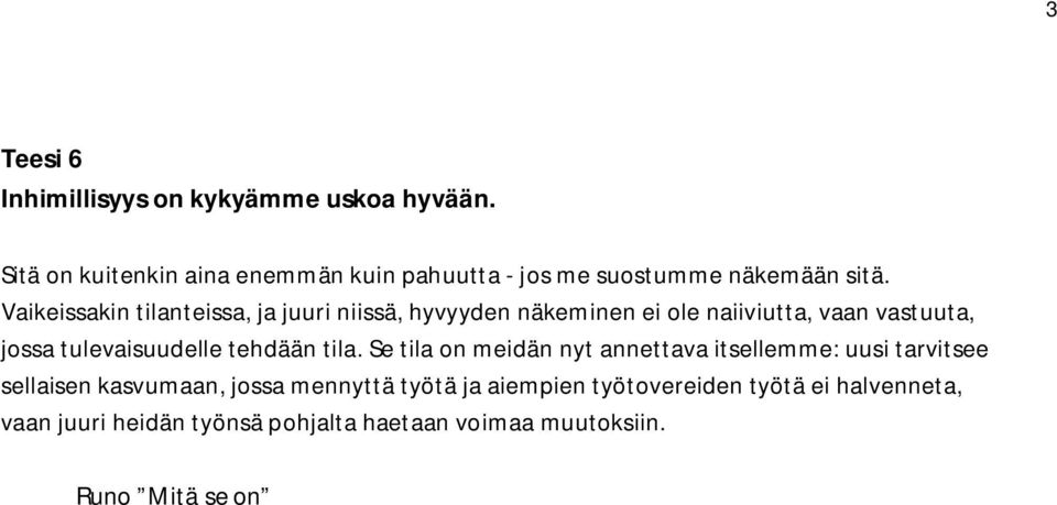 Vaikeissakin tilanteissa, ja juuri niissä, hyvyyden näkeminen ei ole naiiviutta, vaan vastuuta, jossa tulevaisuudelle