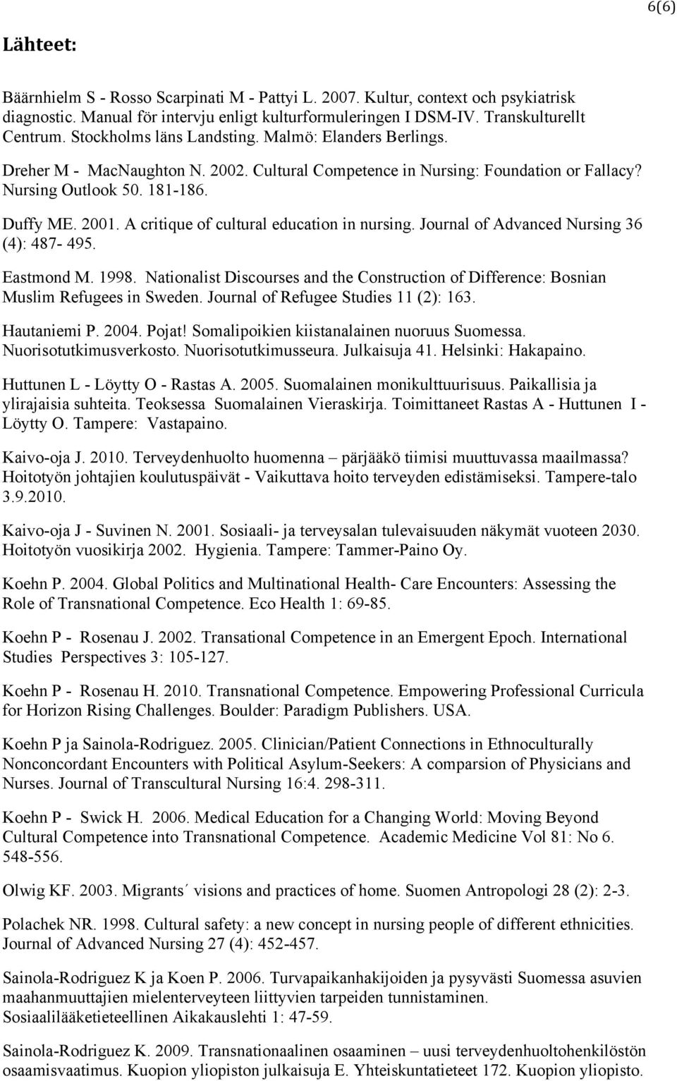 A critique of cultural education in nursing. Journal of Advanced Nursing 36 (4): 487-495. Eastmond M. 1998.