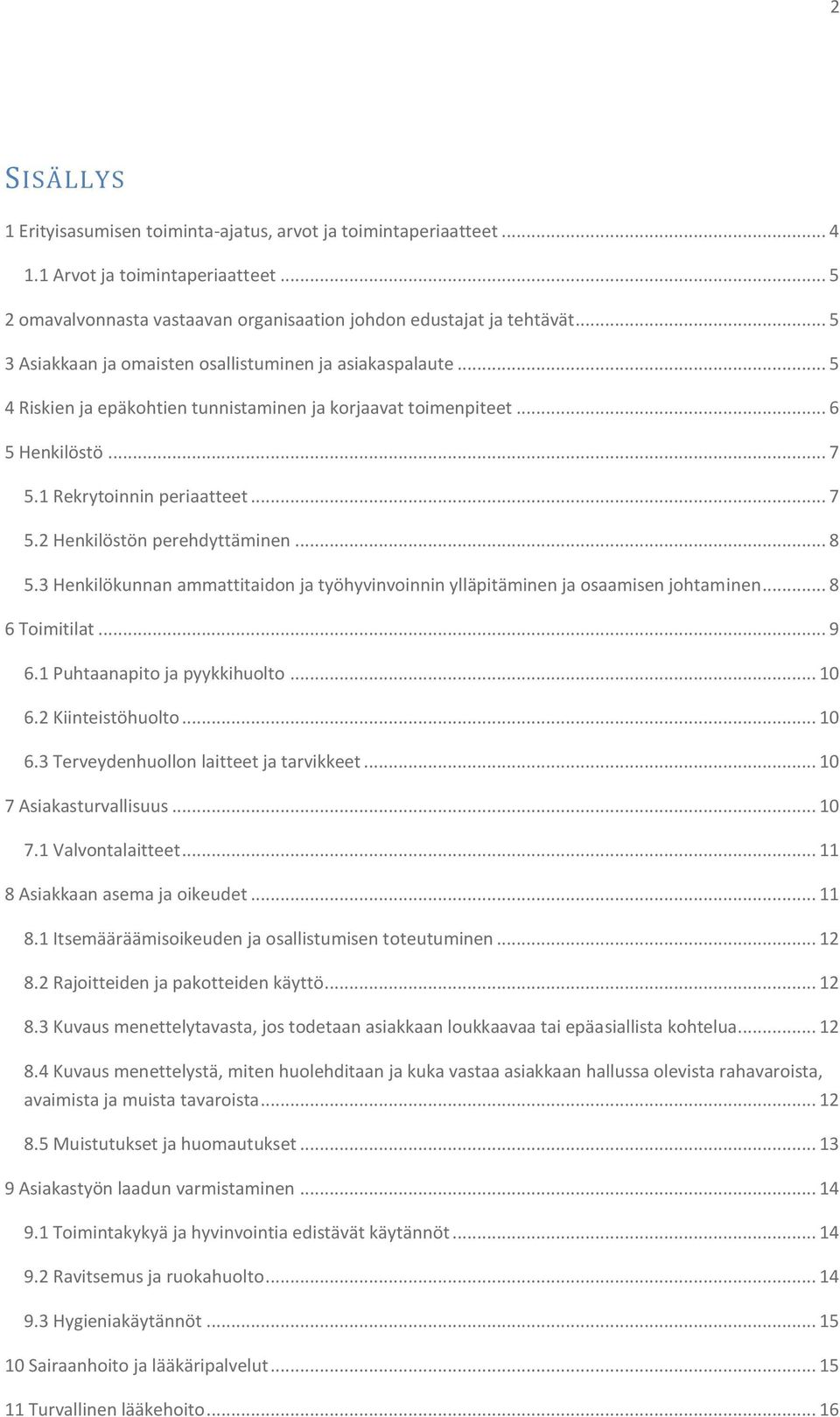 .. 8 5.3 Henkilökunnan ammattitaidon ja työhyvinvoinnin ylläpitäminen ja osaamisen johtaminen... 8 6 Toimitilat... 9 6.1 Puhtaanapito ja pyykkihuolto... 10 6.2 Kiinteistöhuolto... 10 6.3 Terveydenhuollon laitteet ja tarvikkeet.