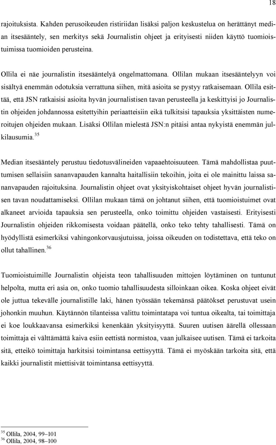 perusteina. Ollila ei näe journalistin itsesääntelyä ongelmattomana. Ollilan mukaan itsesääntelyyn voi sisältyä enemmän odotuksia verrattuna siihen, mitä asioita se pystyy ratkaisemaan.