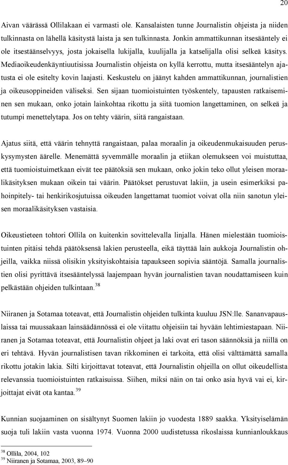 Mediaoikeudenkäyntiuutisissa Journalistin ohjeista on kyllä kerrottu, mutta itsesääntelyn ajatusta ei ole esitelty kovin laajasti.