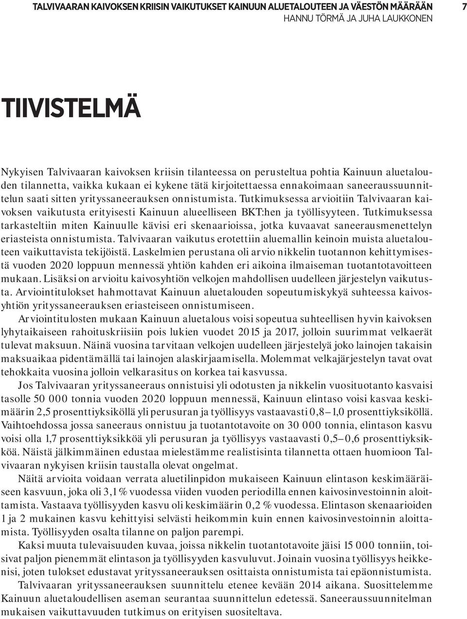Tutkimuksessa arvioitiin Talvivaaran kaivoksen vaikutusta erityisesti Kainuun alueelliseen BKT:hen ja työllisyyteen.