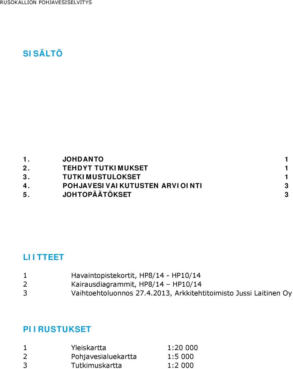 JOHTOPÄÄTÖKSET 3 LIITTEET 1 Havaintopistekortit, HP8/14 - HP10/14 2 Kairausdiagrammit, HP8/14