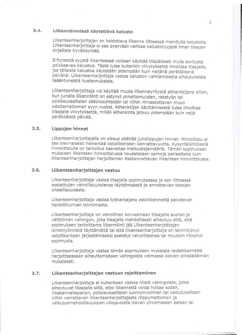 Tästä tulee kuitenkin viivytyksettä ilmoittaa tilaajalle, jos tällaista kalustoa käytetään pidempään kuin neljänä perättäisenä päivänä.