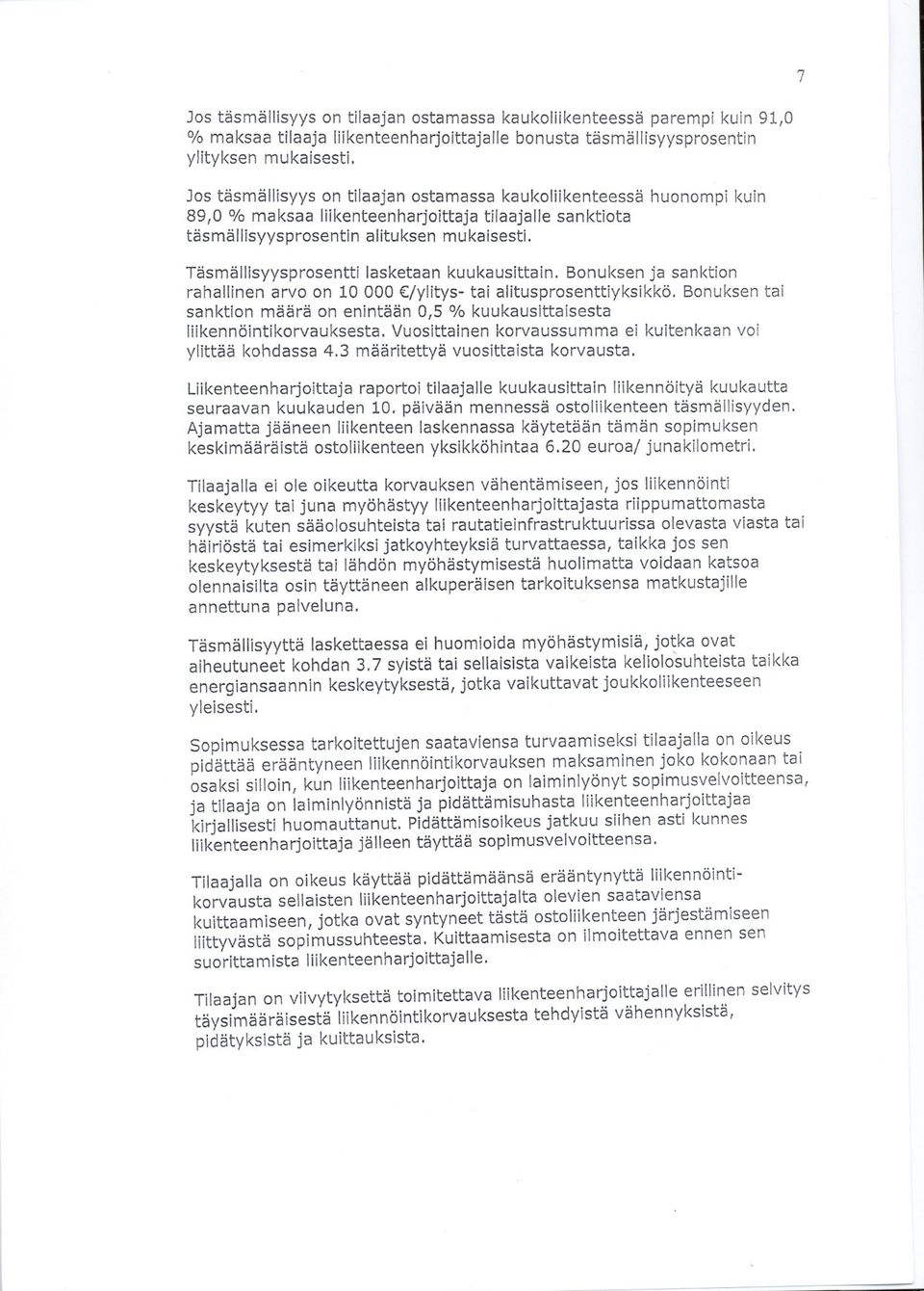 Täsmällisyysprosentti lasketaan kuukausittain. Bonuksen ja sanktion rahallinen arvo on 10 000!ylitys- tai alitusprosenttiyksikkö.