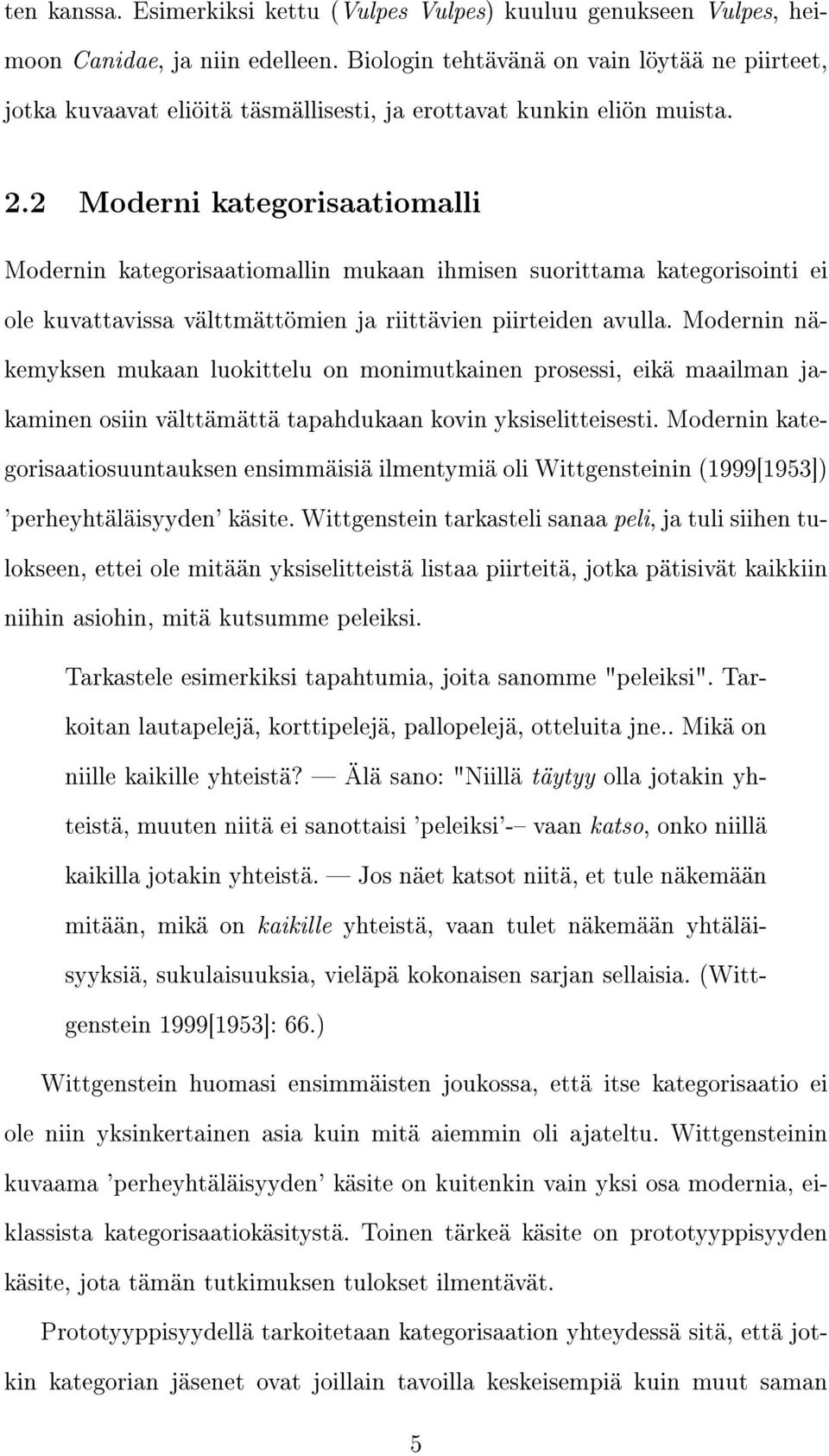 2 Moderni kategorisaatiomalli Modernin kategorisaatiomallin mukaan ihmisen suorittama kategorisointi ei ole kuvattavissa välttmättömien ja riittävien piirteiden avulla.