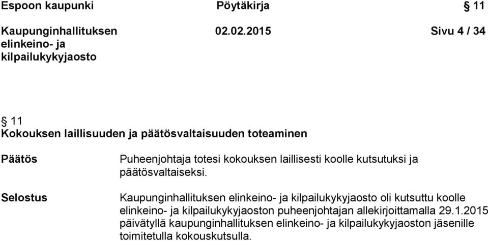 Selostus Puheenjohtaja totesi kokouksen laillisesti koolle kutsutuksi ja