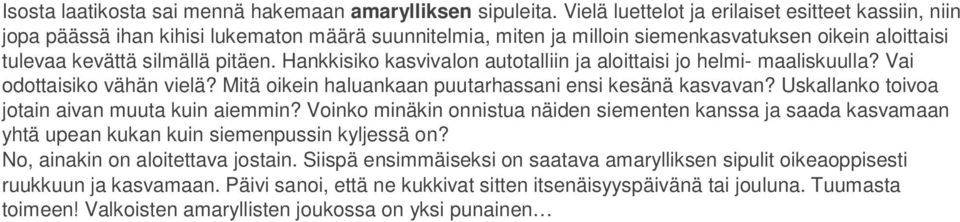 Hankkisiko kasvivalon autotalliin ja aloittaisi jo helmi- maaliskuulla? Vai odottaisiko vähän vielä? Mitä oikein haluankaan puutarhassani ensi kesänä kasvavan?