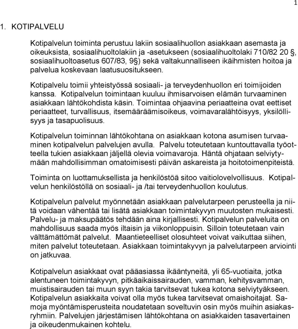 Kotipalvelun toimintaan kuuluu ihmisarvoisen elämän turvaaminen asiakkaan lähtökohdista käsin.