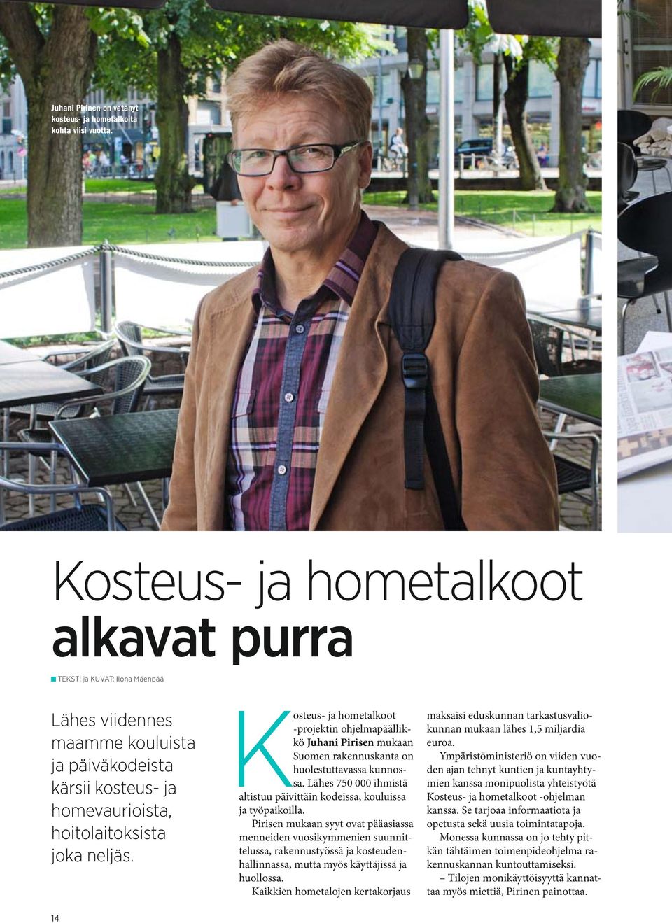 Kosteus- ja hometalkoot -projektin ohjelmapäällikkö Juhani Pirisen mukaan Suomen rakennuskanta on huolestuttavassa kunnossa.