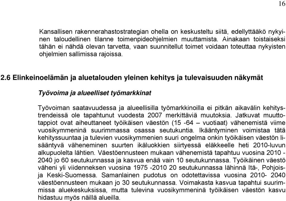 6 Elinkeinoelämän ja aluetalouden yleinen kehitys ja tulevaisuuden näkymät Työvoima ja alueelliset työmarkkinat Työvoiman saatavuudessa ja alueellisilla työmarkkinoilla ei pitkän aikavälin