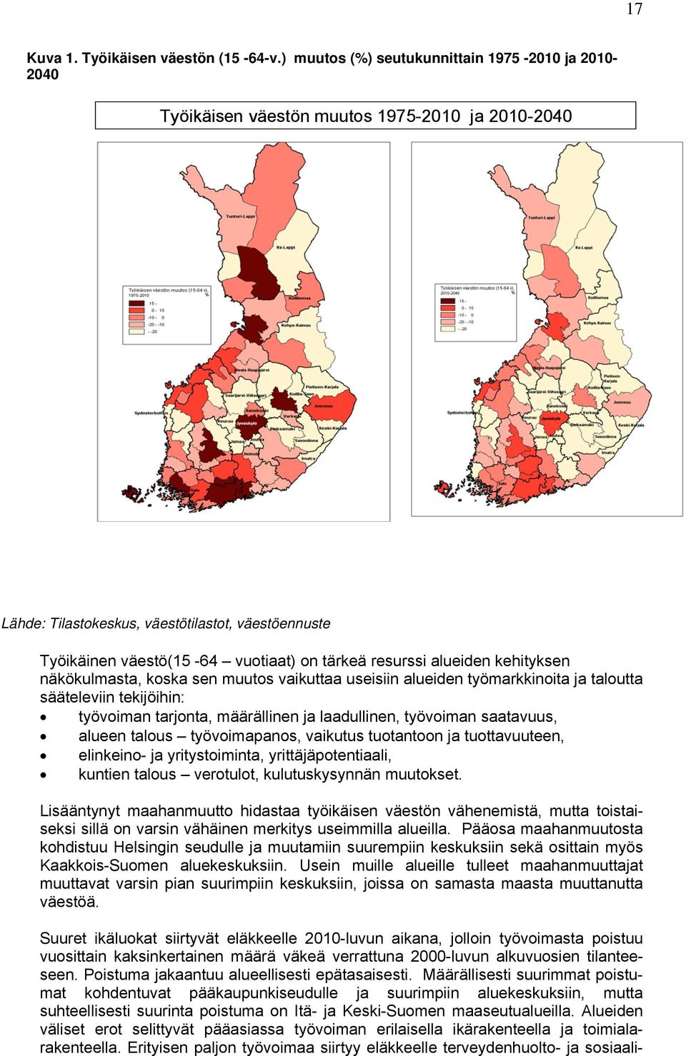 resurssi alueiden kehityksen näkökulmasta, koska sen muutos vaikuttaa useisiin alueiden työmarkkinoita ja taloutta sääteleviin tekijöihin: työvoiman tarjonta, määrällinen ja laadullinen, työvoiman