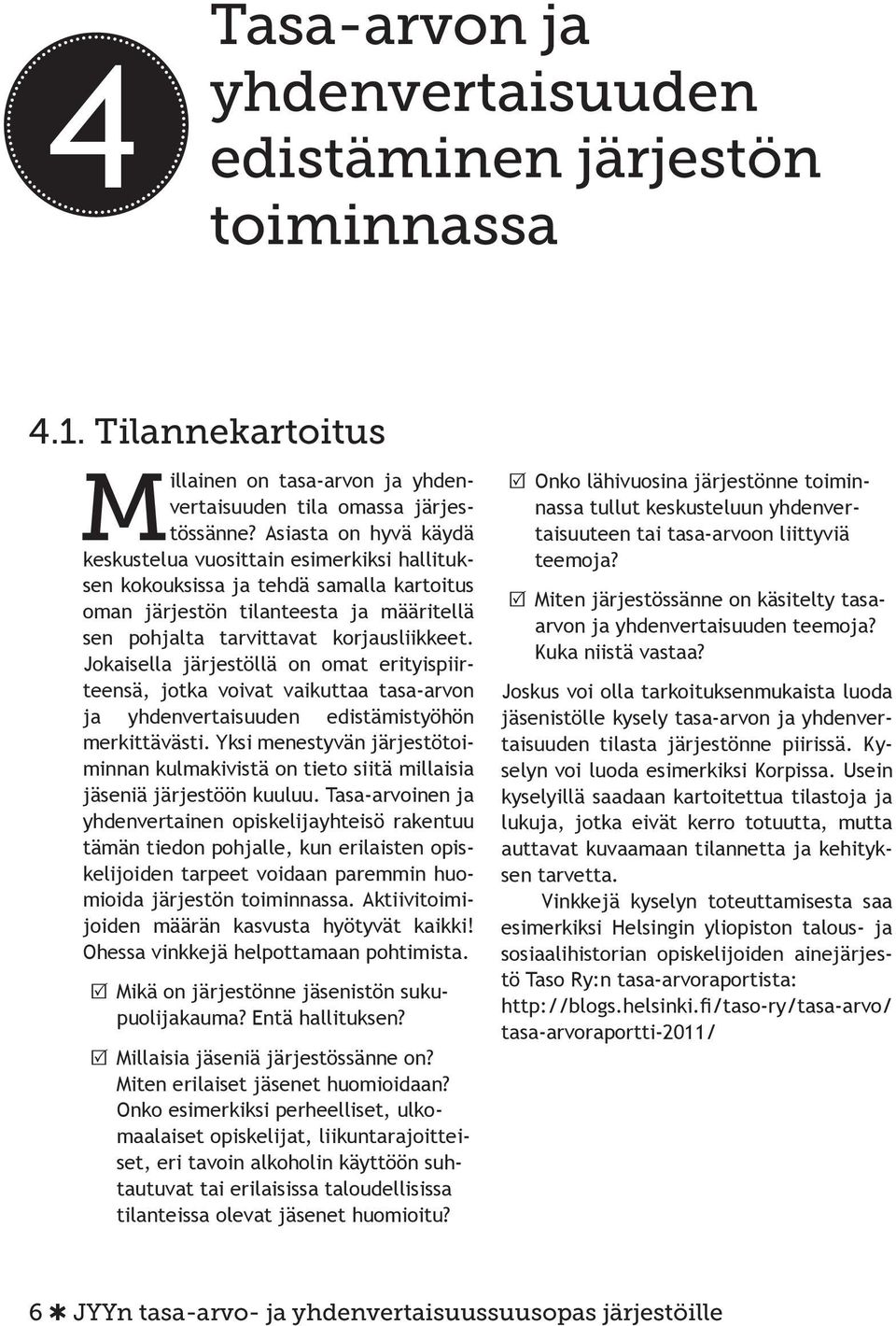 Jokaisella järjestöllä on omat erityispiirteensä, jotka voivat vaikuttaa tasa-arvon ja yhdenvertaisuuden edistämistyöhön merkittävästi.