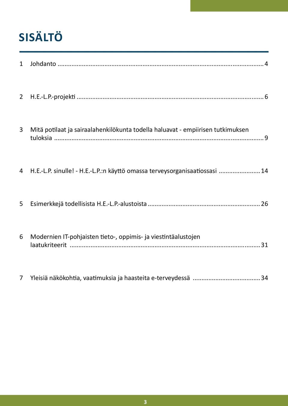 P. sinulle! - H.E.-L.P.:n käyttö omassa terveysorganisaatiossasi...14 5 Esimerkkejä todellisista H.E.-L.P.-alustoista.