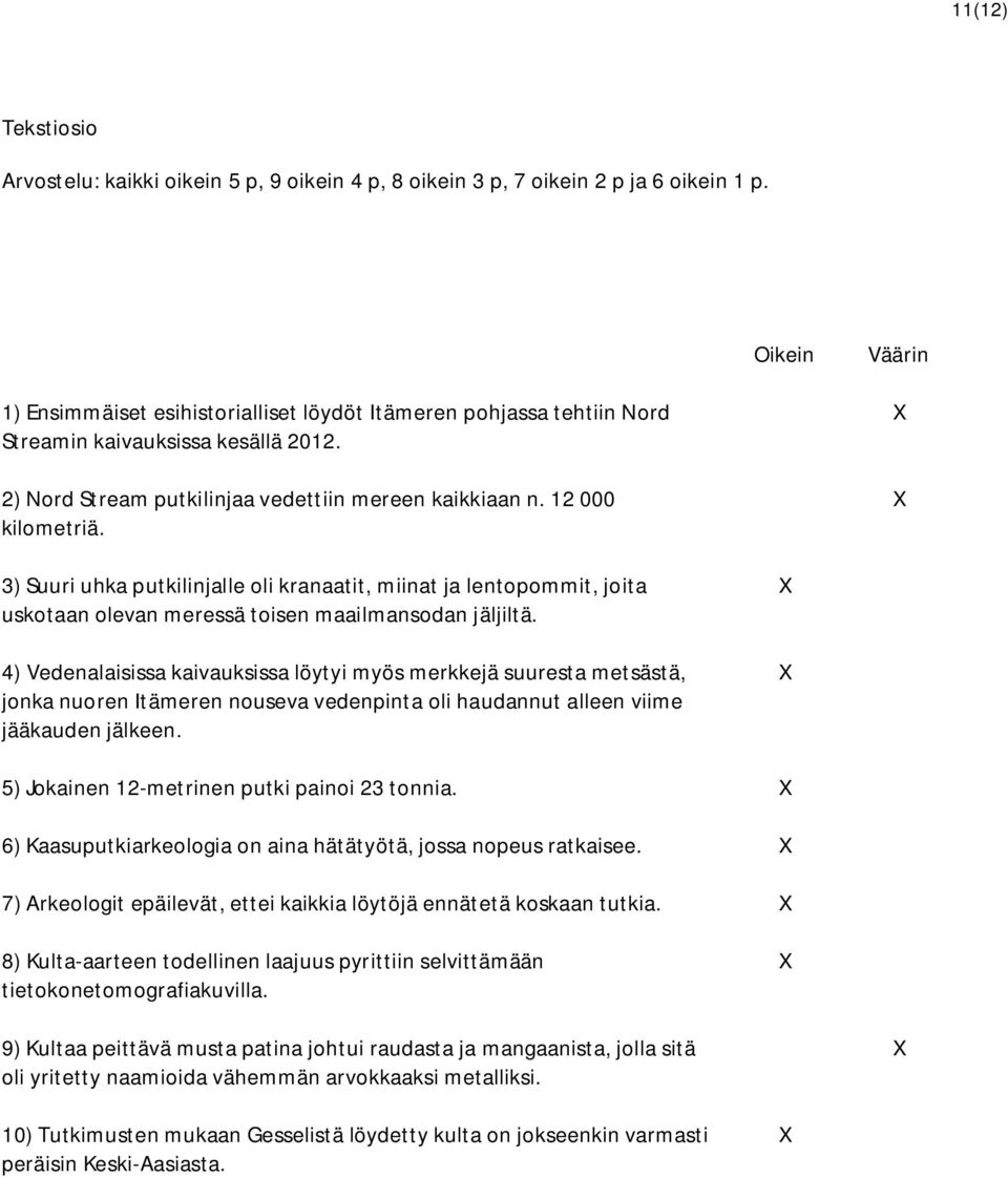 3) Suuri uhka putkilinjalle oli kranaatit, miinat ja lentopommit, joita uskotaan olevan meressä toisen maailmansodan jäljiltä.