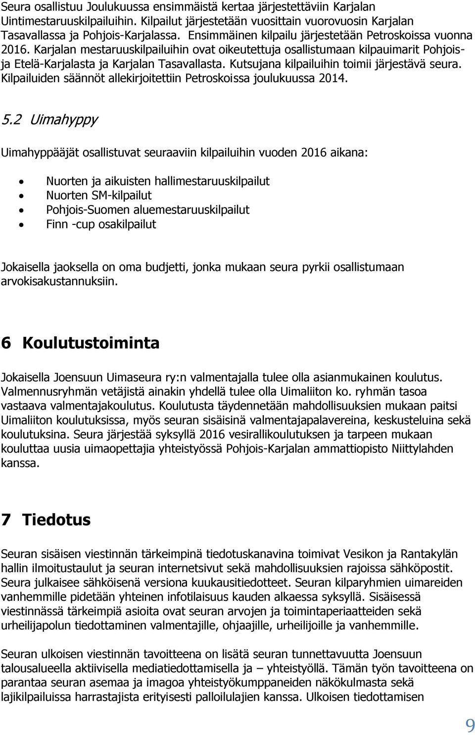 Kutsujana kilpailuihin toimii järjestävä seura. Kilpailuiden säännöt allekirjoitettiin Petroskoissa joulukuussa 2014. 5.