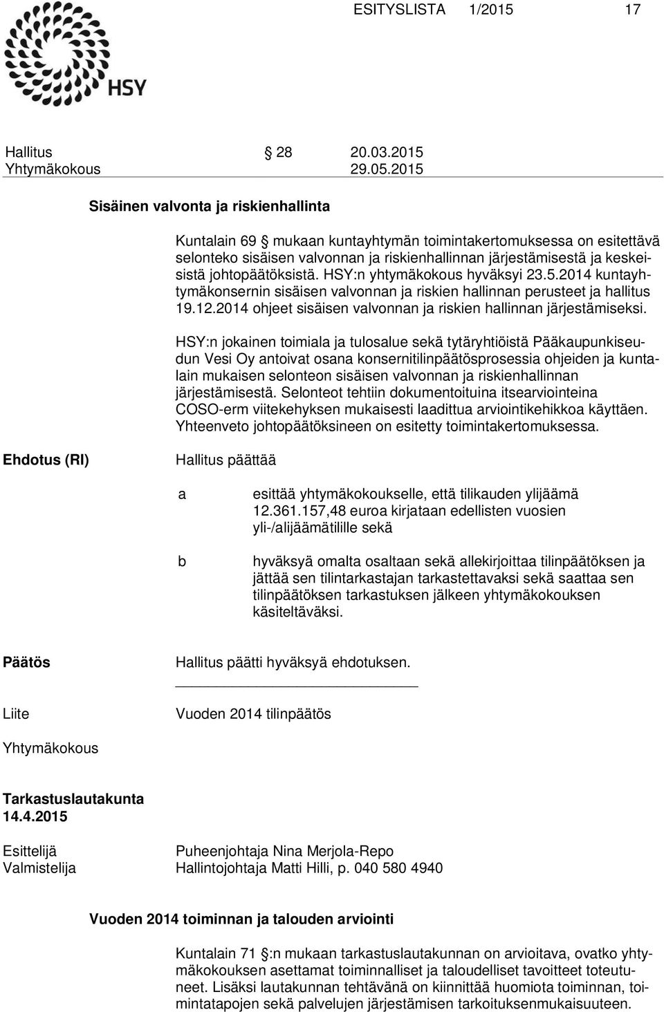 johtopäätöksistä. HSY:n yhtymäkokous hyväksyi 23.5.2014 kun ta yhty mä kon ser nin sisäisen valvonnan ja riskien hallinnan perusteet ja hallitus 19.12.