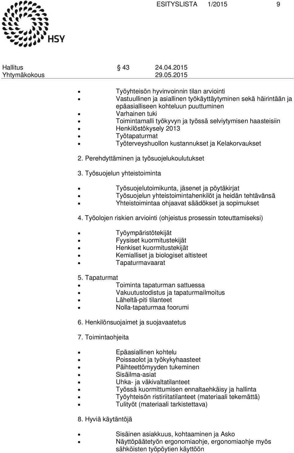 selviytymisen haasteisiin Henkilöstökysely 2013 Työtapaturmat Työterveyshuollon kustannukset ja Kelakorvaukset 2. Perehdyttäminen ja työsuojelukoulutukset 3.