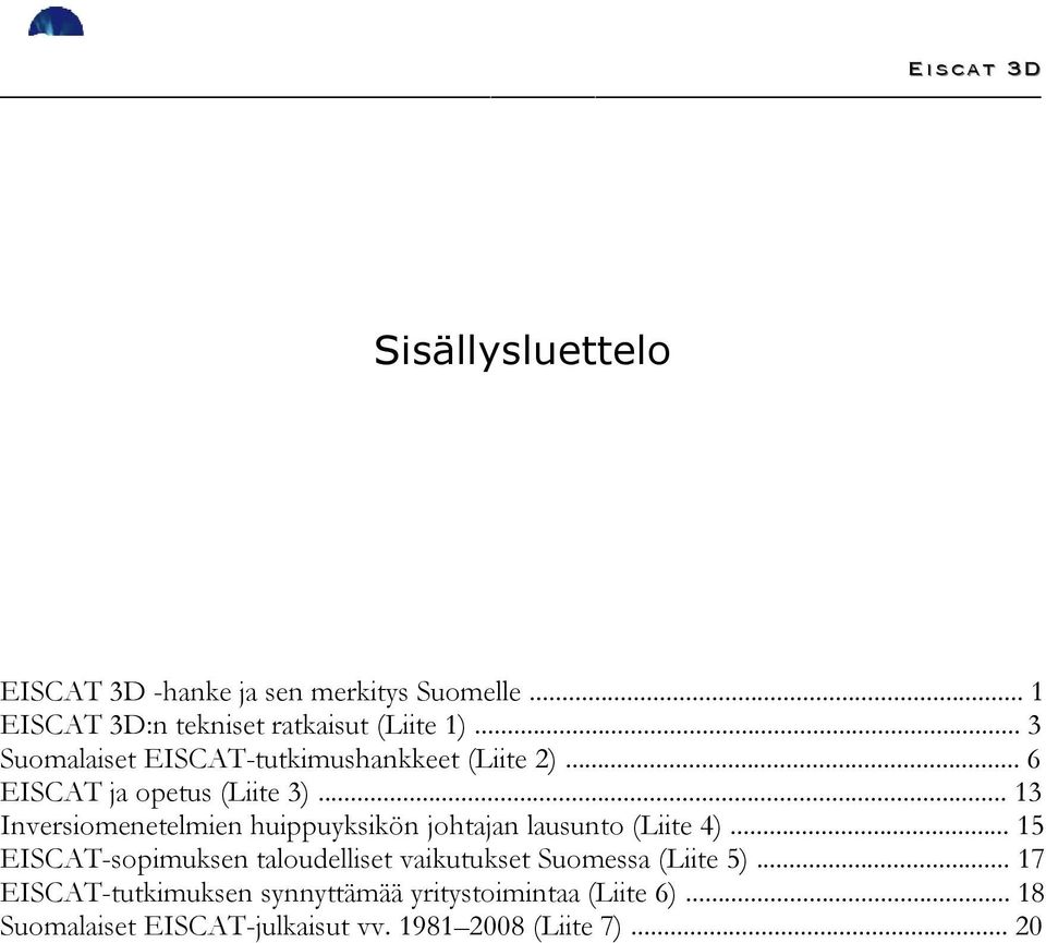 .. 13 Inversiomenetelmien huippuyksikön johtajan lausunto (Liite 4).