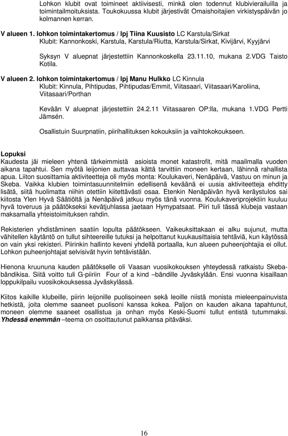 lohkon toimintakertomus / lpj Tiina Kuusisto LC Karstula/Sirkat Klubit: Kannonkoski, Karstula, Karstula/Riutta, Karstula/Sirkat, Kivijärvi, Kyyjärvi Syksyn V aluepnat järjestettiin Kannonkoskella 23.