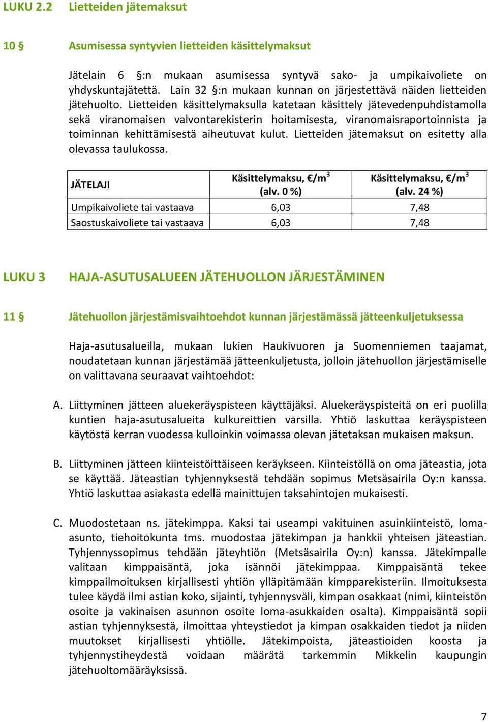 Lietteiden käsittelymaksulla katetaan käsittely jätevedenpuhdistamolla sekä viranomaisen valvontarekisterin hoitamisesta, viranomaisraportoinnista ja toiminnan kehittämisestä aiheutuvat kulut.